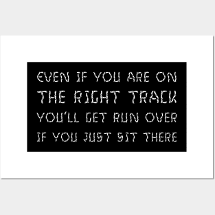 Even If You Are On The Right Track, You’ll Get Run Over If You Just Sit There white Posters and Art